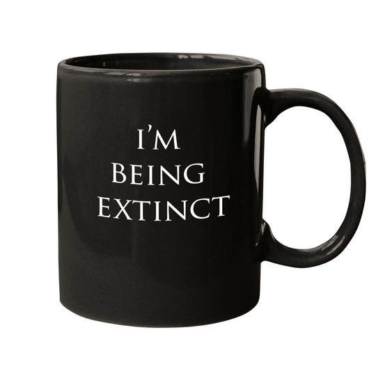 Discover IM BEING EXTINCT Mugs