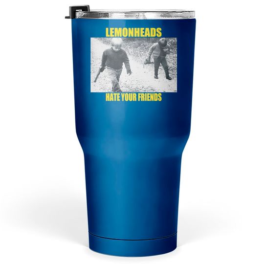 Discover The Lemonheads Hate Your Friends Tumblers 30 oz Tumblers 30 oz