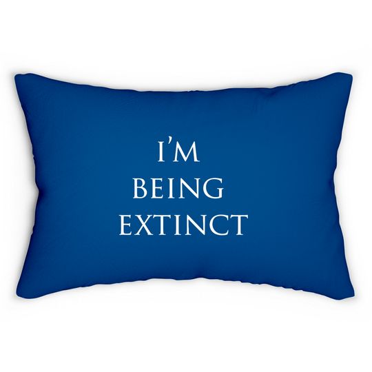 Discover IM BEING EXTINCT Lumbar Pillows