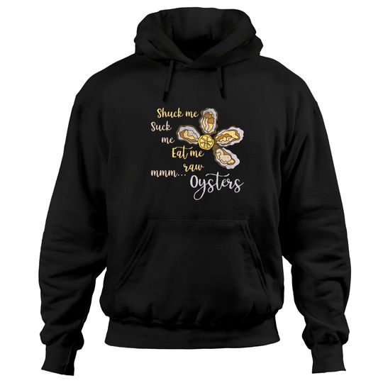 Discover Shuck Me Suck Me Eat Me Raw MMM... Oysters Shirt T Hoodies