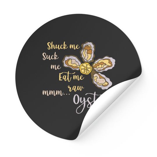 Discover Shuck Me Suck Me Eat Me Raw MMM... Oysters Sticker T Stickers