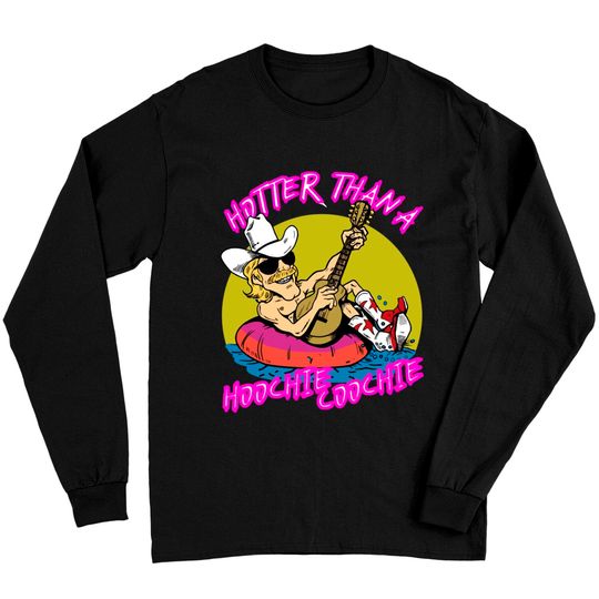 Discover hotter than a hoohie coochie - Hotter Than A Hoochie Coochie - Long Sleeves