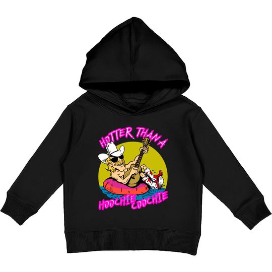 Discover hotter than a hoohie coochie - Hotter Than A Hoochie Coochie - Kids Pullover Hoodies