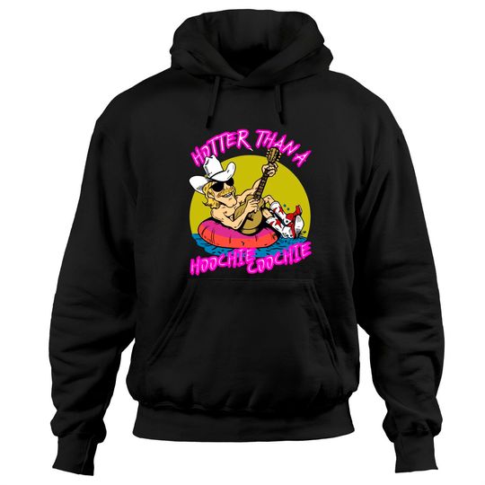 Discover hotter than a hoohie coochie - Hotter Than A Hoochie Coochie - Hoodies