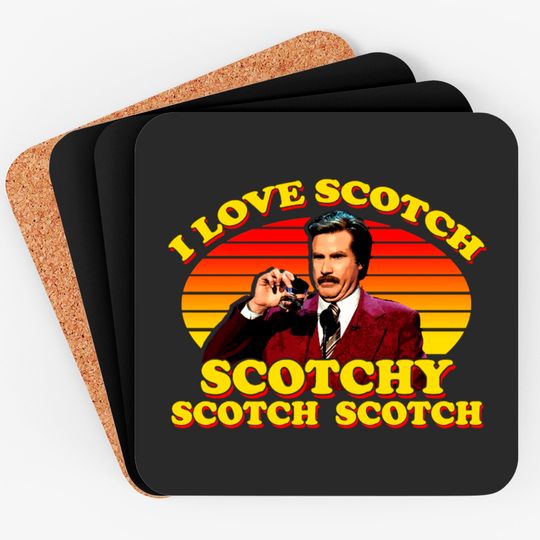 Discover I Love Scotch Scotchy Scotch Scotch from Anchorman: The Legend of Ron Burgundy - Ron Burgundy - Coasters
