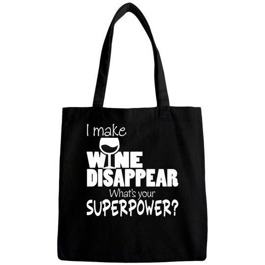 Discover I Make Wine Disappear What's Your Superpower? - Wine Lovers - Bags