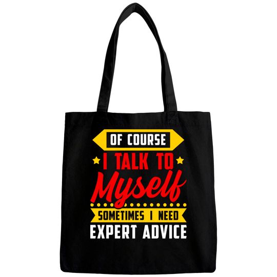 Discover Of course, I Talk Myself Sometimes I need Expert Advice - Humor Sayings - Bags