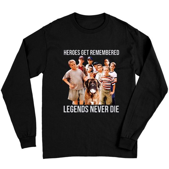 Discover Heroes Get Remembered Legends Never Die Long Sleeves, The Sandlot Shirt