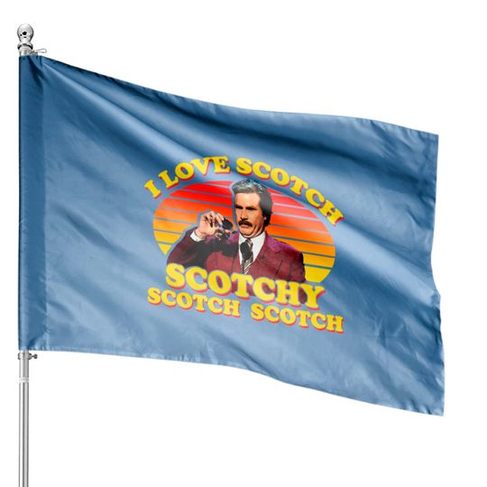Discover I Love Scotch Scotchy Scotch Scotch from Anchorman: The Legend of Ron Burgundy - Ron Burgundy - House Flags
