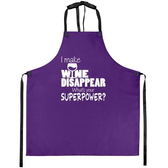 Discover I Make Wine Disappear What's Your Superpower? - Wine Lovers - Aprons