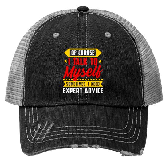 Discover Of course, I Talk Myself Sometimes I need Expert Advice - Humor Sayings - Trucker Hats