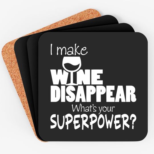 Discover I Make Wine Disappear What's Your Superpower? - Wine Lovers - Coasters