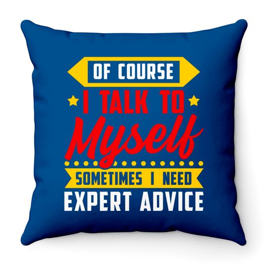 Discover Of course, I Talk Myself Sometimes I need Expert Advice - Humor Sayings - Throw Pillows