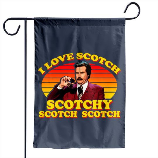 Discover I Love Scotch Scotchy Scotch Scotch from Anchorman: The Legend of Ron Burgundy - Ron Burgundy - Garden Flags