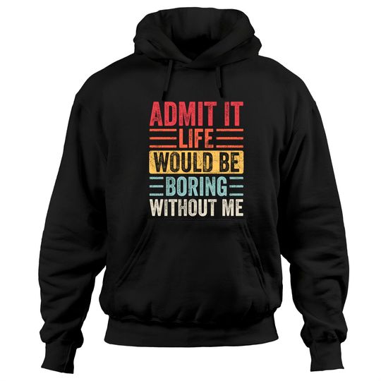 Discover Admit It Life Would Be Boring Without Me, Funny Saying Retro Hoodies