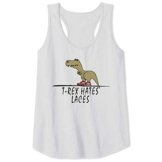 Discover T-Rex - Hates Laces - Trex - Tank Tops