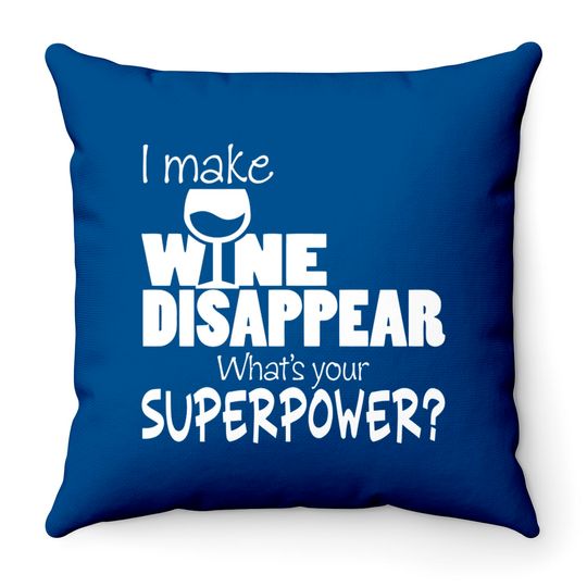 Discover I Make Wine Disappear What's Your Superpower? - Wine Lovers - Throw Pillows