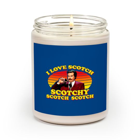 Discover I Love Scotch Scotchy Scotch Scotch from Anchorman: The Legend of Ron Burgundy - Ron Burgundy - Scented Candles