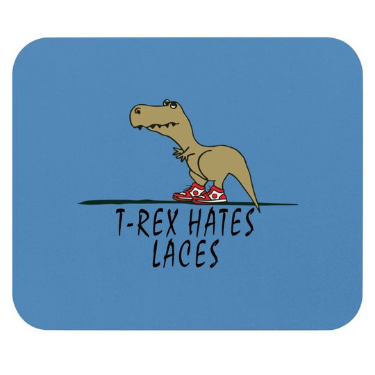 Discover T-Rex - Hates Laces - Trex - Mouse Pads
