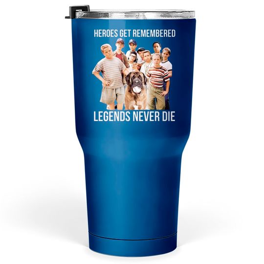 Discover Heroes Get Remembered Legends Never Die Tumblers 30 oz, The Sandlot Tumblers 30 oz