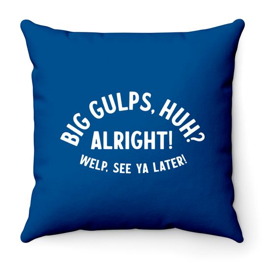 Discover Big Gulps, huh? - Dumb And Dumber - Throw Pillows