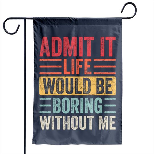 Discover Admit It Life Would Be Boring Without Me, Funny Saying Retro Garden Flags