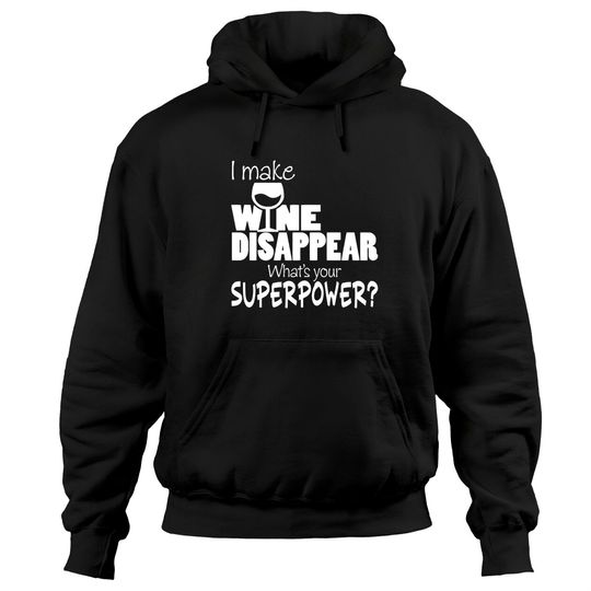 Discover I Make Wine Disappear What's Your Superpower? - Wine Lovers - Hoodies