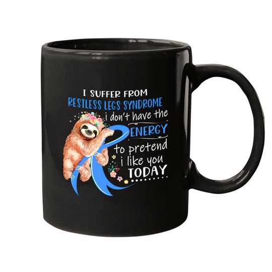 Discover I Suffer From Restless Legs Syndrome I Don't Have The Energy To Pretend I Like You Today Support Restless Legs Syndrome Warrior Gifts - Restless Legs Syndrome Support Gifts - Mugs