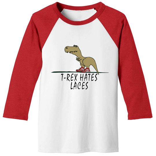 Discover T-Rex - Hates Laces - Trex - Baseball Tees