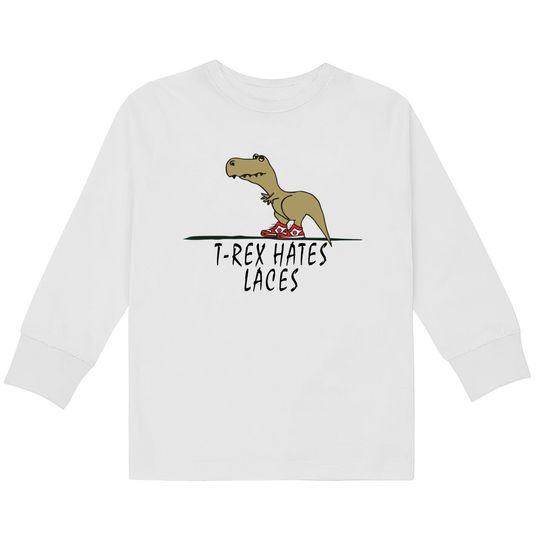 Discover T-Rex - Hates Laces - Trex -  Kids Long Sleeve T-Shirts