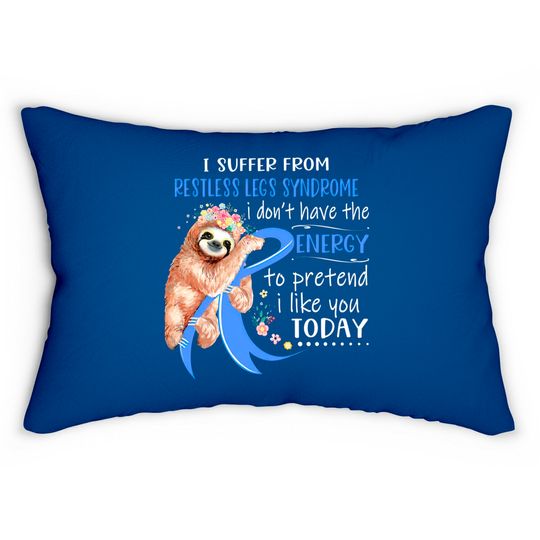 Discover I Suffer From Restless Legs Syndrome I Don't Have The Energy To Pretend I Like You Today Support Restless Legs Syndrome Warrior Gifts - Restless Legs Syndrome Support Gifts - Lumbar Pillows