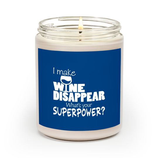 Discover I Make Wine Disappear What's Your Superpower? - Wine Lovers - Scented Candles