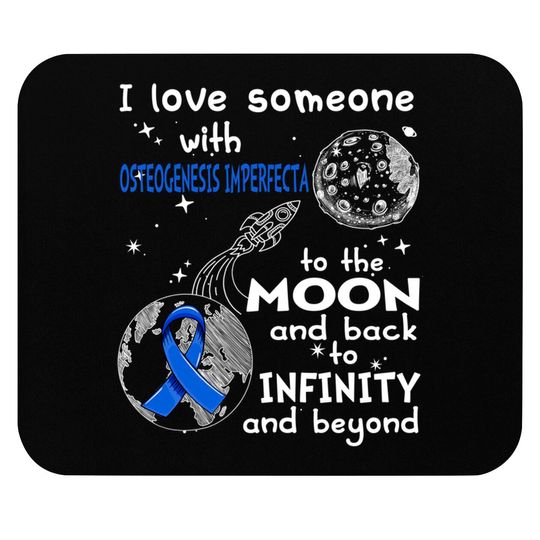 Discover I Love Someone With Osteogenesis Imperfecta To The Moon And Back To Infinity And Beyond Support Osteogenesis Imperfecta Warrior Gifts - Osteogenesis Imperfecta Awareness - Mouse Pads