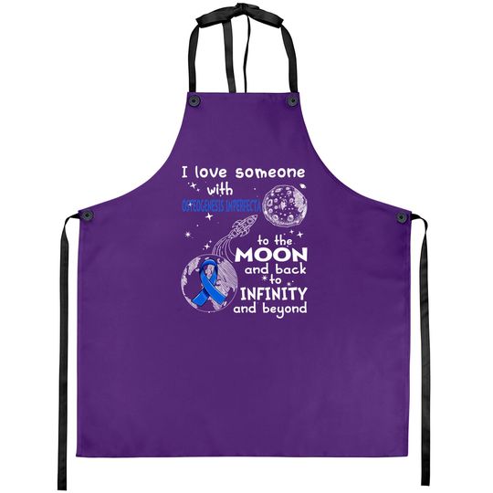 Discover I Love Someone With Osteogenesis Imperfecta To The Moon And Back To Infinity And Beyond Support Osteogenesis Imperfecta Warrior Gifts - Osteogenesis Imperfecta Awareness - Aprons