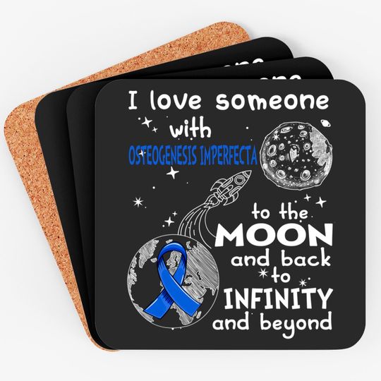 Discover I Love Someone With Osteogenesis Imperfecta To The Moon And Back To Infinity And Beyond Support Osteogenesis Imperfecta Warrior Gifts - Osteogenesis Imperfecta Awareness - Coasters