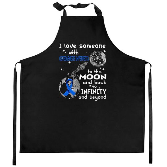 Discover I Love Someone With Osteogenesis Imperfecta To The Moon And Back To Infinity And Beyond Support Osteogenesis Imperfecta Warrior Gifts - Osteogenesis Imperfecta Awareness - Kitchen Aprons