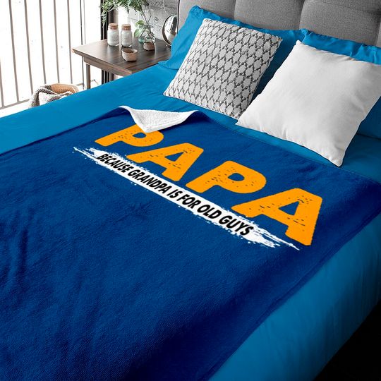 Discover Papa Because Grandpa Is For Old Guys - Papa Because Grandpa Is For Old Guys - Baby Blankets