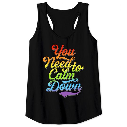 Discover You Need to Calm Down - Equality Rainbow - You Need To Calm Down - Tank Tops