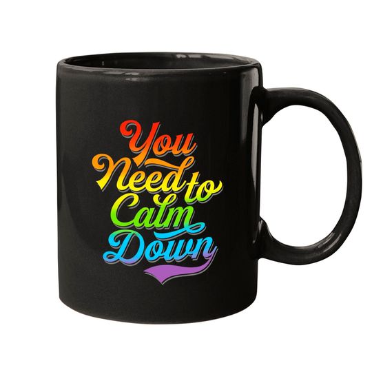 Discover You Need to Calm Down - Equality Rainbow - You Need To Calm Down - Mugs