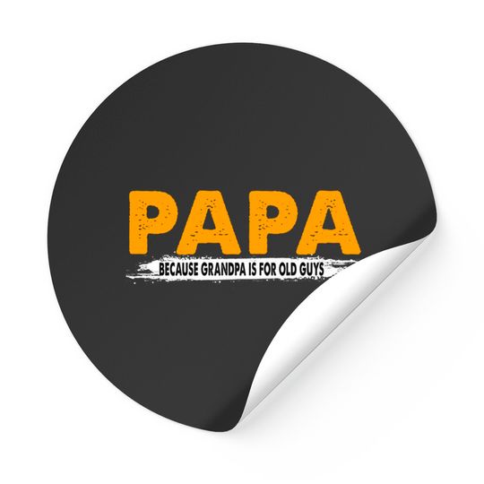 Discover Papa Because Grandpa Is For Old Guys - Papa Because Grandpa Is For Old Guys - Stickers