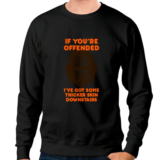 Discover IF YOU’RE OFFENDED - Silence Of The Lambs - Sweatshirts