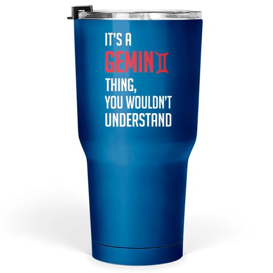 Discover Funny It's A Gemini Thing, You Wouldn't Understand - Its A Gemini Thing You Wouldnt - Tumblers 30 oz
