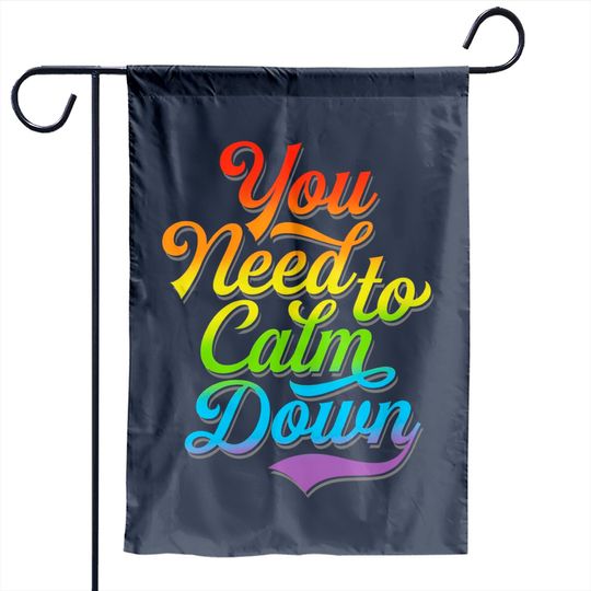 Discover You Need to Calm Down - Equality Rainbow - You Need To Calm Down - Garden Flags