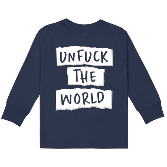 Discover Unfuck the World - Unfuck The World -  Kids Long Sleeve T-Shirts