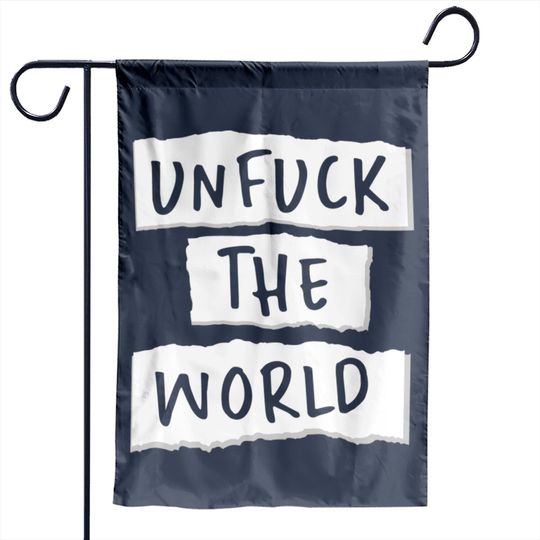 Discover Unfuck the World - Unfuck The World - Garden Flags