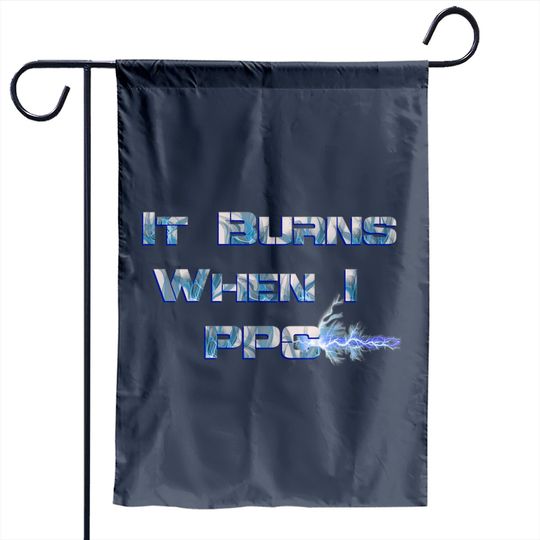 Discover It Burns when I PPC Blue - It Burns When I Ppc Blue - Garden Flags