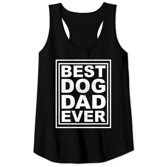 Discover best dog dad ever - Best Dog Dad Ever - Tank Tops