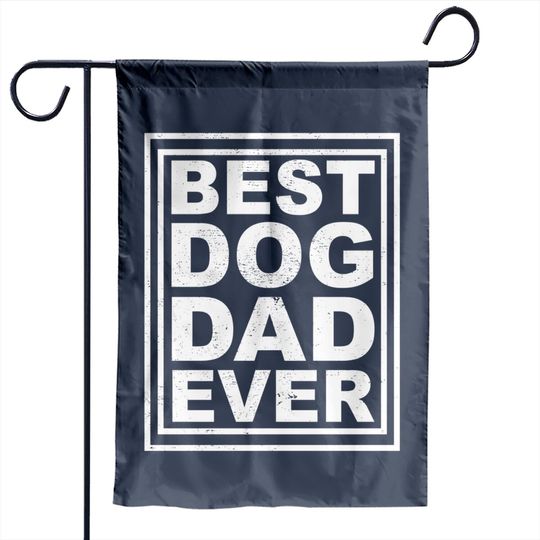 Discover best dog dad ever - Best Dog Dad Ever - Garden Flags