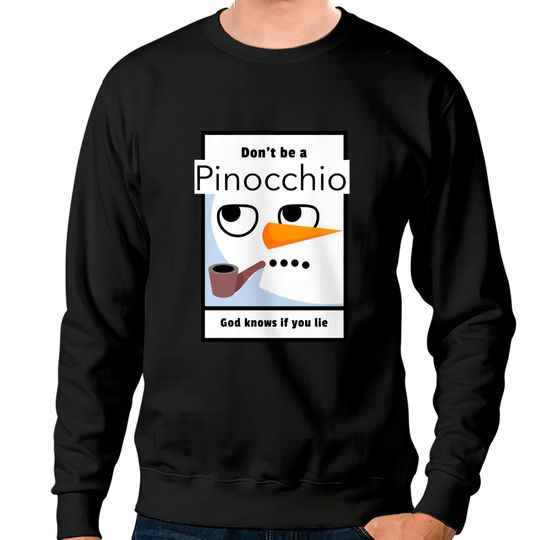 Discover Don't be a Pinocchio God knows if you lie - Pinocchio - Sweatshirts