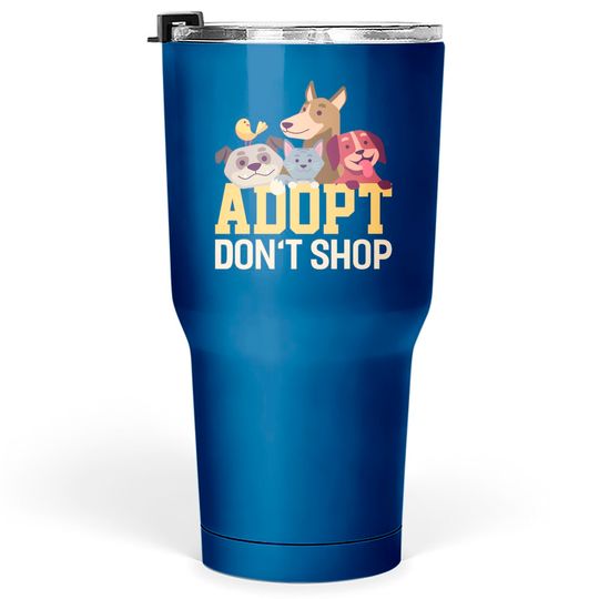 Discover Adopt Dont Shop Funny Animal Rescue Foster - Animal - Tumblers 30 oz